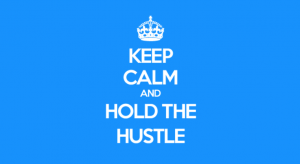 Keep Calm and Hold The Hustle