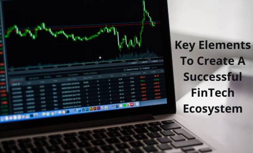 Key Elements To Create A Successful FinTech Ecosystem