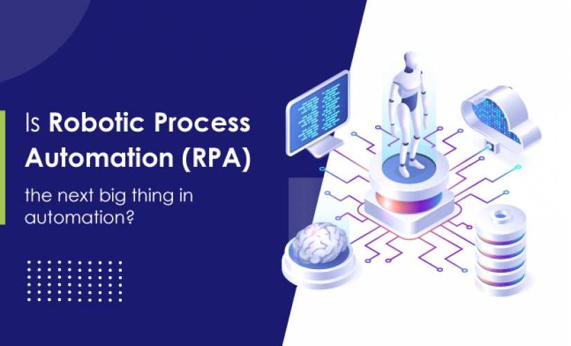 Is Robotic Process Automation (RPA) the next big thing in automation?