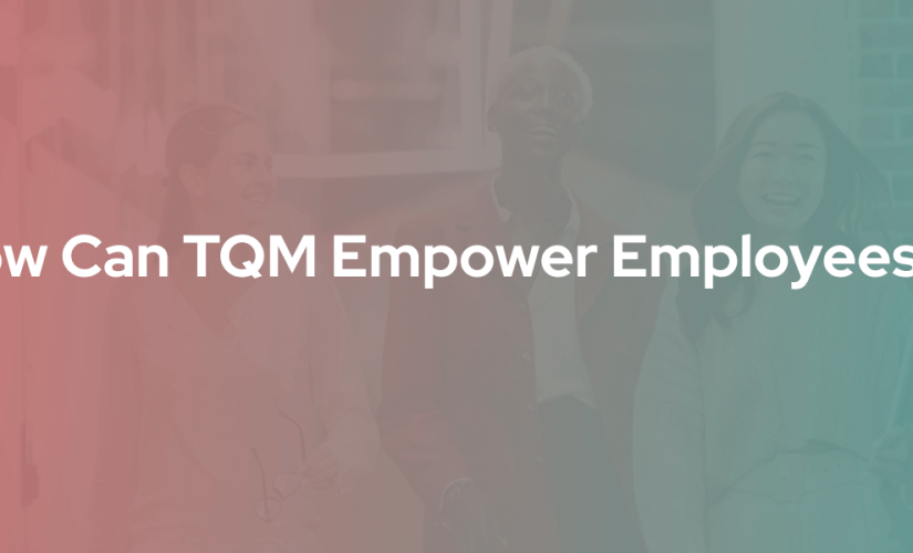 How Can TQM Empower Employees