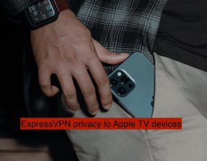 ExpressVPN brings privacy to Apple TV
