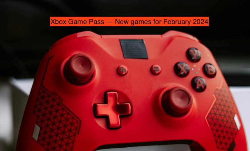 Xbox Game Pass: New games for February 2024 - ReadWrite