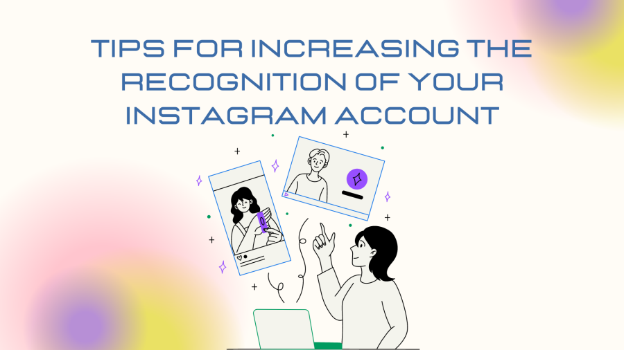 Tips For Increasing the Recognition of Your Instagram Account