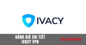 Đánh giá chi tiết Ivacy VPN