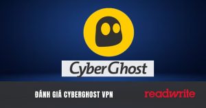 Đánh giá chi tiết CyberGhost VPN chi tiết trong năm 2024