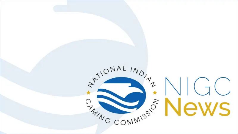 Blank background, with National Indian Gaming Commission logo in the lower right hand corner, with 'NIGC News' written next to it.
