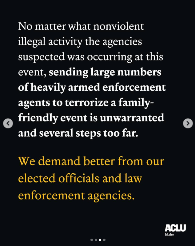 A graphic from the ACLU of Idaho with text criticizing law enforcement’s use of heavily armed agents at a family-friendly event. The message calls this action unwarranted and demands better from elected officials and law enforcement agencies.